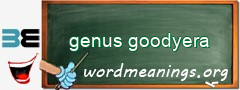 WordMeaning blackboard for genus goodyera